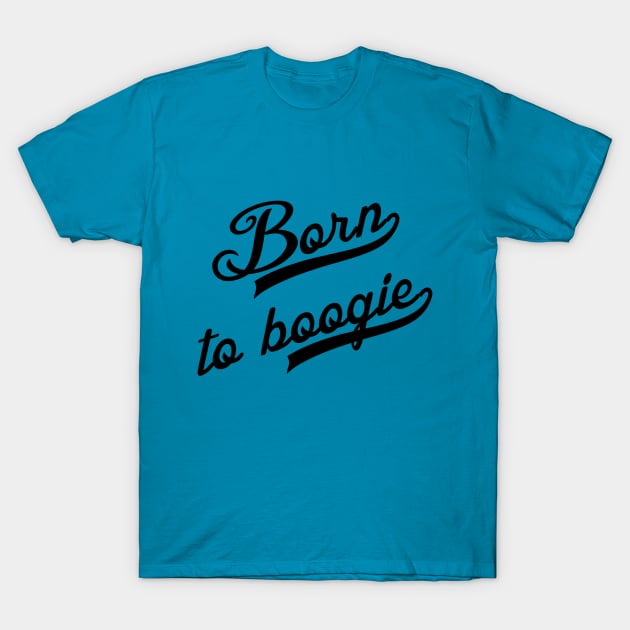 Born to Boogie T-Shirt by MartinAes